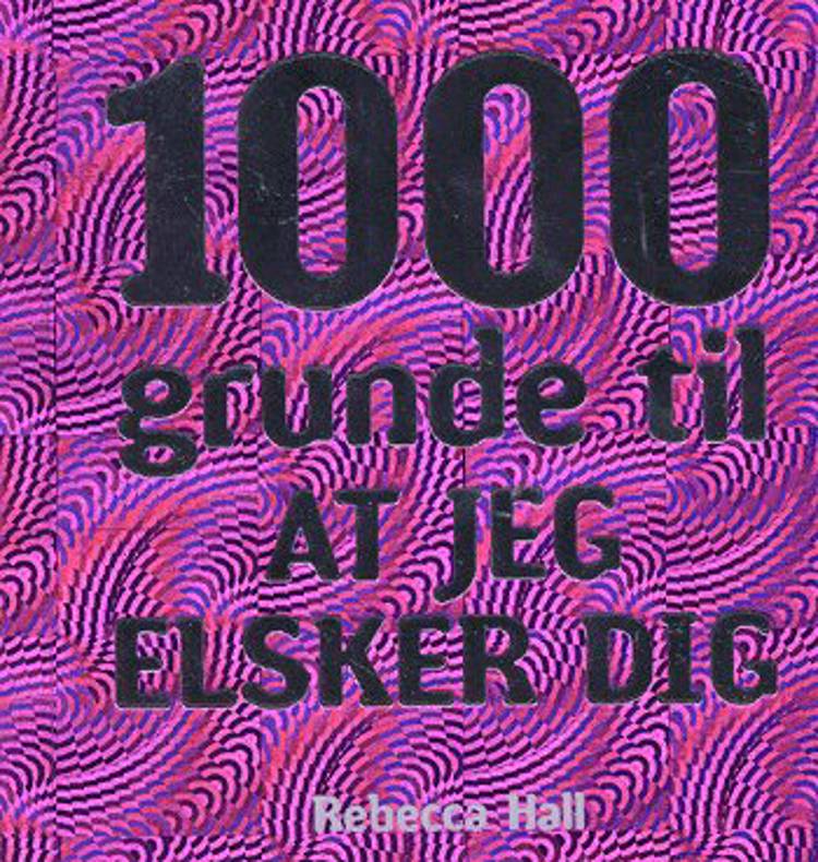 1000 grunde til at jeg elsker dig af Rebecca Hall 1000 grunde til at jeg elsker dig af Rebecca Hall